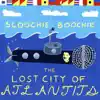 Scoochie Boochie - The Lost City of Atlantits